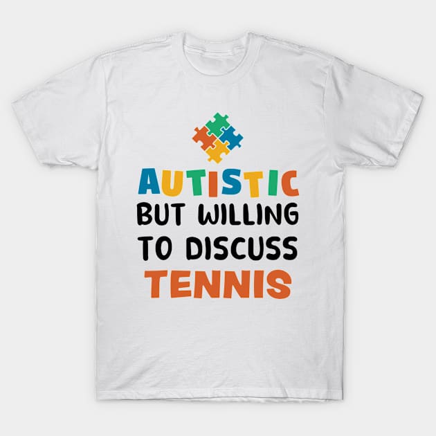 Autistic but willing to discuss Tennis Autism Gift T-Shirt by qwertydesigns